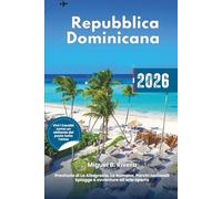 Guida di Viaggio Repubblica Dominicana 2026: Esplora la provincia di La Altagracia, Santo Domingo, l'area di Bavarao, La Romana, parco nazionale, ... all'aria aperta, spiagge esotiche e itinerari