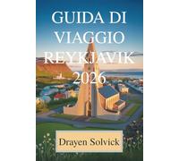 GUIDA DI VIAGGIO REYKJAVIK 2026: Scopri le meraviglie nascoste dell'Islanda