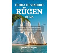 GUIDA DI VIAGGIO RÜGEN 2026: Alla scoperta della bellezza costiera, dei villaggi senza tempo e delle meraviglie baltiche della gemma insulare tedesca