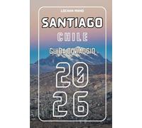 Guida di viaggio Santiago Cile 2026 (Italian Travel Guide 2026 Series)