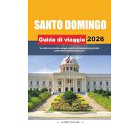 GUIDA DI VIAGGIO SANTO DOMINGO 2026: Tour della zona coloniale, spiagge caraibiche ed esperienze culturali nella capitale della Repubblica Dominicana