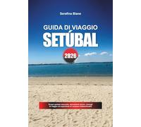 GUIDA DI VIAGGIO SETÚBAL 2026: Scopri gemme nascoste, monumenti storici, consigli di viaggio ed esperienze di vacanza indimenticabili