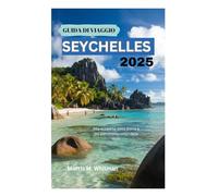 GUIDA DI VIAGGIO SEYCHELLES 2025: Alla scoperta della storia e del patrimonio unici delle isole