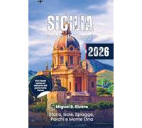 Guida di Viaggio Sicilia 2026: Esplora le migliori destinazioni storiche, passeggiate nelle città, isole, spiagge, parchi, esperienze avventurose e cucina mediterranea classica, tutto incluso.