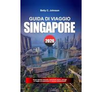 GUIDA DI VIAGGIO SINGAPORE 2026: Scopri gemme nascoste, monumenti storici, consigli di viaggio ed esperienze di vacanza indimenticabili