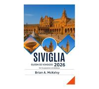 guida di viaggio Siviglia 2026: Vivi la passione e la bellezza