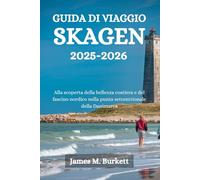 GUIDA DI VIAGGIO SKAGEN 2025-2026: Alla scoperta della bellezza costiera e del fascino nordico nella punta settentrionale della Danimarca