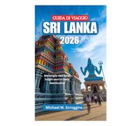 GUIDA DI VIAGGIO SRI LANKA 2026: Meraviglie dell'isola, luoghi sacri e coste Beatitudine