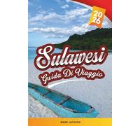 GUIDA DI VIAGGIO SULAWESI 2026: Scopri gemme nascoste, monumenti storici, consigli di viaggio ed esperienze di vacanza indimenticabili
