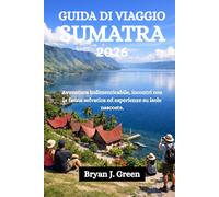 GUIDA DI VIAGGIO SUMATRA 2026: Avventura indimenticabile, incontri con la fauna selvatica ed esperienze su isole nascoste.