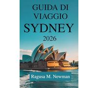 GUIDA DI VIAGGIO SYDNEY 2026: Il viaggio di un esploratore moderno attraverso l'Australia