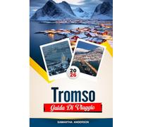 GUIDA DI VIAGGIO TROMSØ 2026: Scopri gemme nascoste, monumenti storici, consigli di viaggio ed esperienze di vacanza indimenticabili
