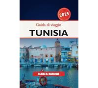 Guida di viaggio Tunisia 2025: Esplorando Tunisi, la gemma nascosta del Nord Africa, le destinazioni imperdibili, la cultura, i monumenti storici, il cibo e l'avventura