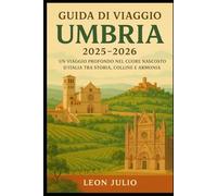 Guida di Viaggio Umbria 2025-2026: Un Viaggio Profondo nel Cuore Nascosto d’Italia tra Storia, Colline e Armonia