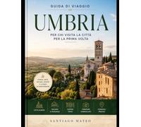 Guida di viaggio Umbria per chi visita la città per la prima volta: Esplora Perugia, Assisi, Orvieto, Spello e Gubbio-visita la Basilica di San ... Marmore con itinerari e consigli sulla cu