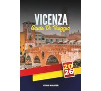 GUIDA DI VIAGGIO VICENZA 2026: Esplora l'architettura palladiana, la Basilica Palladiana, il Teatro Olimpico, le attrazioni dell'UNESCO, le gite di un giorno in Veneto e la cucina locale