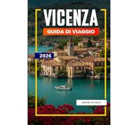 GUIDA DI VIAGGIO VICENZA 2026: Scopri gemme nascoste, monumenti storici, consigli di viaggio ed esperienze di vacanza indimenticabili