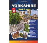 GUIDA DI VIAGGIO YORKSHIRE 2027: Una guida pratica per visitatori alla prima volta, famiglie, viaggiatori solitari e avventurieri attenti al budget