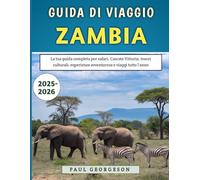 Guida Di Viaggio Zambia 2025-2026: La tua guida completa per safari, Cascate Vittoria, tesori culturali, esperienze avventurose e viaggi tutto l'anno