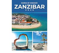 GUIDA DI VIAGGIO ZANZIBAR 2026: La mappa tascabile definitiva dell'isola e la guida da insider alle migliori spiagge di Zanzibar, ai segreti di Stone ... culturali e agli itinerari senza stress.