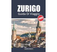 GUIDA DI VIAGGIO ZURIGO 2026: Zurigo Scoperta: Esplorare il cuore dei tesori culturali e paesaggistici della Svizzera