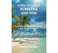 GUIDA DI VIAGGO SUMATRA 2025-2026: Scopri avventure selvagge, sapori nascosti e tesori culturali incontaminati