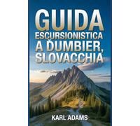Guida escursionistica a Ďumbier, Slovacchia: Un manuale per vivere la natura attraverso l'escursionismo. (I miei diari sui sentieri escursionistici)
