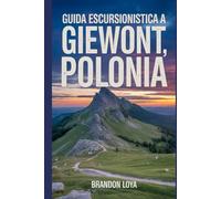 Guida escursionistica a Giewont, Polonia: Un libro completo che esplora la natura per un'esperienza escursionistica indimenticabile. (Anticipa le avventure escursionistiche)