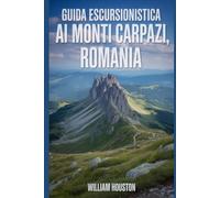 Guida escursionistica ai Monti Carpazi, Romania: Guida escursionistica alla scoperta di sé. (Le mie avventure escursionistiche)
