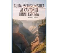 Guida escursionistica al canyon di Hinni, Estonia: Un libro completo che esplora la natura per un'esperienza escursionistica indimenticabile. (Affascinanti avventure escursionistiche)