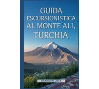 Guida escursionistica al Monte Ali, Turchia: Un libro completo che esplora la natura per un'esperienza escursionistica indimenticabile. (Anticipa le avventure escursionistiche)