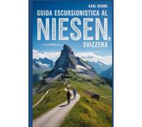 Guida escursionistica al Niesen, Svizzera: Un manuale per una straordinaria spedizione escursionistica.