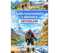 Guida escursionistica e alpinistica Svizzera: Un libro completo con dettagli su sentieri e salite, mappe e immagini che coprono tutti gli aspetti ... esperti (The Wayfinder (Pulse of the Planet))