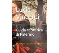 Guida Esoterica di Palermo: Arte, Alchimia, Esoterismo, Miti e Misteri