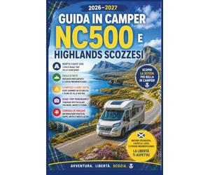 Guida in Camper NC500 e Highlands Scozzesi 2026-2027: North Coast 500, Isola di Skye, Campeggi, Road Trip Panoramici e Consigli di Viaggio
