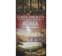 Guida insolita ai misteri, ai segreti, alle leggende e alle curiosita di Roma (Guide insolite) (Italian Edition)