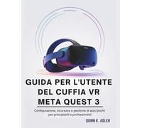 Guida Per L'utente del Cuffia VR Meta Quest 3: Configurazione, sicurezza e gestione di app/giochi per principianti e professionisti