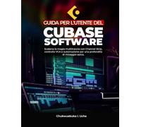 GUIDA PER L'UTENTE DEL SOFTWARE CUBASE;: Scatena la magia multitraccia con Channel Strip, controllo VCA e automazione per una profondità di mixaggio epica