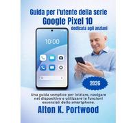 Guida per l'utente della serie Google Pixel 10 dedicata agli anziani