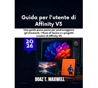 Guida per l'utente di Affinity V3: Una guida passo passo per padroneggiare gli strumenti, i flussi di lavoro e i progetti creativi di Affinity V3