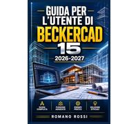 GUIDA PER L'UTENTE DI BECKERCAD 15 2026-2027: Un percorso strutturato per l’uso quotidiano e il successo a lungo termine