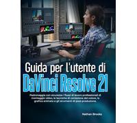 Guida per l'utente di DaVinci Resolve 21: Padroneggia con sicurezza i flussi di lavoro professionali di montaggio video, le tecniche di correzione del ... animata e gli strumenti di post-produzione.