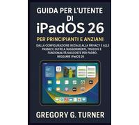 Guida per l'utente di iPadOS 26 per principianti e anziani: Dalla configurazione iniziale alla privacy e alle passkey, oltre a suggerimenti, trucchi e funzionalità nascoste per padroneggiare iPadOS 26