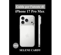 Guida per l'utente di iPhone 17 Pro Max: La manuale definitiva all'intelligenza artificiale di Apple, alle funzioni della fotocamera, alle impostazioni nascoste e ai consigli professionali