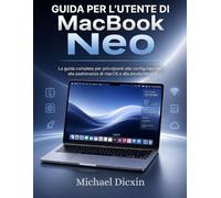 Guida per l'utente di MacBook Neo: La guida completa per principianti alla configurazione, alla padronanza di macOS e alla produttività