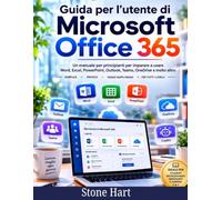 Guida per l'utente di Microsoft Office 365: Un manuale per principianti per imparare a usare Word, Excel, PowerPoint, Outlook, Teams, OneDrive e molto altro ( 2026 Edizione)