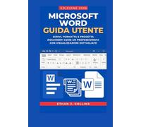 Guida per l'utente di Microsoft Word, edizione 2026: Scrivi, formatta e progetta documenti come un professionista con visualizzazioni dettagliate