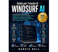Guida per l'utente di Windsurf AI: Una guida pratica passo passo alla programmazione assistita dall'IA, alla creazione di applicazioni, al debug, al ... engineering e allo sviluppo software moderno.