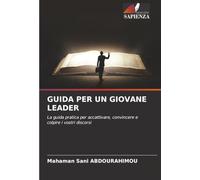 GUIDA PER UN GIOVANE LEADER: La guida pratica per accattivare, convincere e colpire i vostri discorsi
