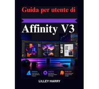 Guida per utente di Affinity V3: Una guida pratica alla progettazione grafica, al fotoritocco all'editoria professionale